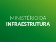 INFRAESTRUTURA - Ministério divulga balanço de obras e investimentos realizados em 2018