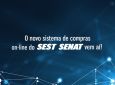 SEST SENAT - Novo sistema de compras eletrônicas