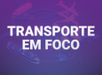 CNT - Novo informe sobre tansporte em Foco sobre sinalização rodoviária