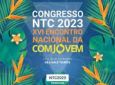 Inscrições abertas para o Congresso NTC 2023 – XVI Encontro Nacional da COMJOVEM