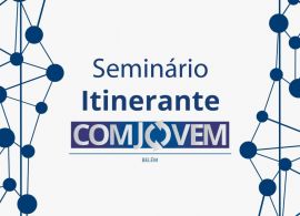 NTC - Confira a programação do Seminário Itinerante da Comjovem que acontece em Belém