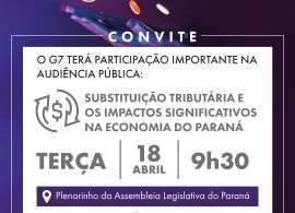 Audiência pública: "Substituição tributária e os impactos significativos na economia do Paraná"
