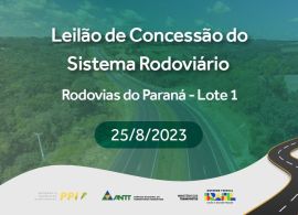 ANTT vai realizar leilão do 1º lote das Rodovias no Paraná em 25/8