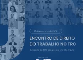 NTC&Logística realizará “Encontro Nacional de Direito do Trabalho no TRC”, em São Paulo