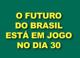 O futuro do Brasil está em jogo no dia 30