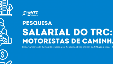 NTC&Logística realiza pesquisa nacional sobre os salários dos motoristas de caminhão